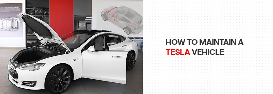 How to maintain a Tesla vehicle