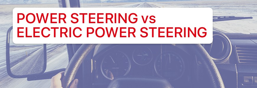 WHICH IS BETTER: POWER STEERING OR ELECTRIC POWER STEERING?