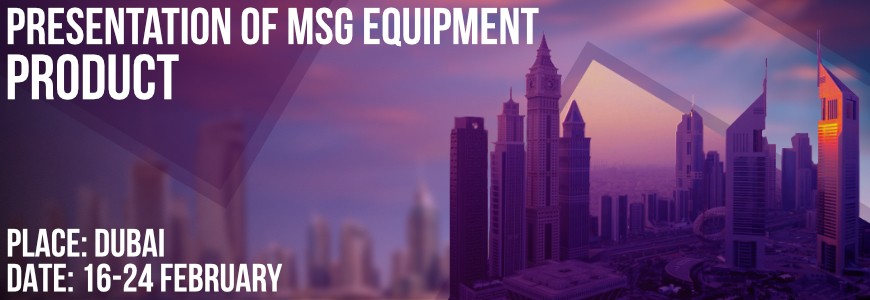 MSG Equipment is in Dubai. Product presentation. Training courses.